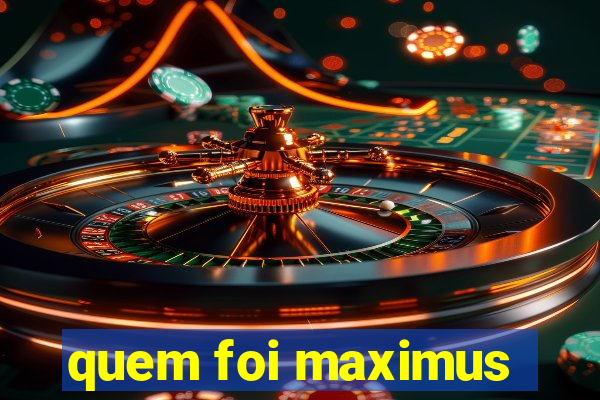 quem foi maximus